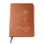 Unapologetically Me - Premium Vegan Leather Journal - I Got You A Gift
